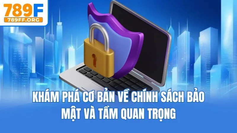 Khám phá cơ bản về chính sách bảo mật và tầm quan trọng