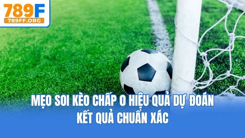 Mẹo soi kèo chấp 0 hiệu quả