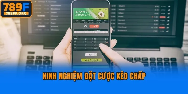 Kinh nghiệm đặt cược kèo chấp